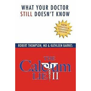 The Calcium Lie II: What Your Doctor Still Doesn't Know, Paperback - Kathleen Barnes imagine