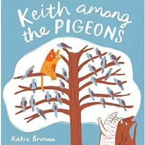 Keith Among the Pigeons, Paperback - Katie Brosnan imagine