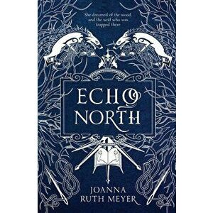 Echo North, Paperback - Joanna Ruth Meyer imagine