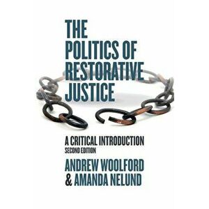 The Politics of Restorative Justice: A Critical Introduction, Paperback - Andrew Woolford imagine
