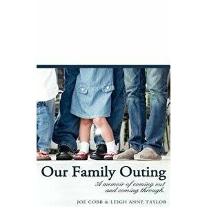 Our Family Outing: A Memoir of Coming Out and Coming Through, Paperback - Joe Cobb imagine