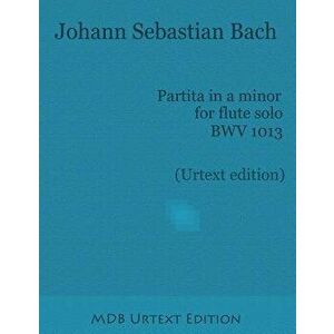 Partita in a Minor for Flute Solo Bwv 1013 (Urtext Edition), Paperback - Johann Sebastian Bach imagine