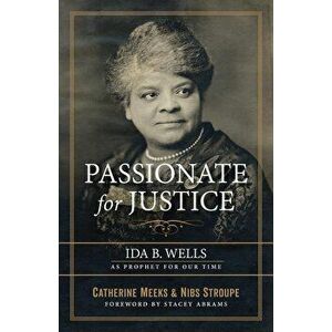 Passionate for Justice: Ida B. Wells as Prophet for Our Time, Paperback - Catherine Meeks imagine