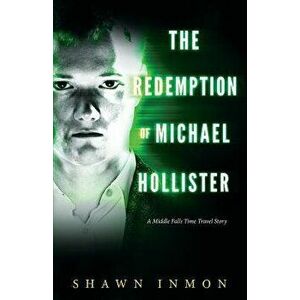 The Redemption of Michael Hollister: A Middle Falls Time Travel Novel, Paperback - Shawn Inmon imagine