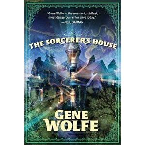 The Sorcerer's House, Paperback - Gene Wolfe imagine