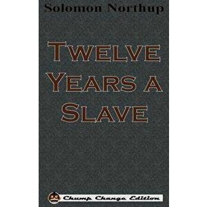 Twelve Years a Slave (Chump Change Edition), Hardcover - Solomon Northup imagine