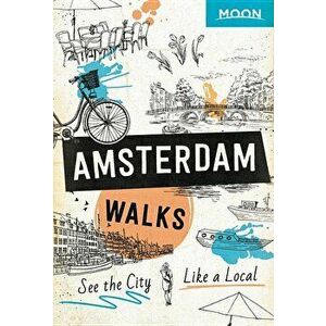 Moon Amsterdam Walks, Paperback - Moon Travel Guides imagine