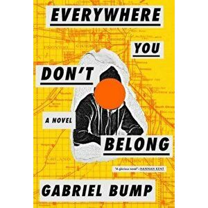 Everywhere You Don't Belong, Hardcover - Gabriel Bump imagine