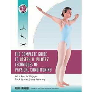 The Complete Guide to Joseph H. Pilates' Techniques of Physical Conditioning: With Special Help for Back Pain and Sports Training, Paperback - Allan M imagine