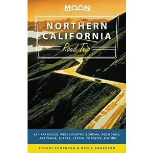 Moon Northern California Road Trips: Drives Along the Coast, Redwoods, and Mountains with the Best Stops Along the Way, Paperback - Kayla Anderson imagine