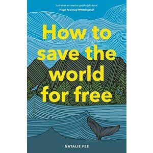 How to Save the World for Free, Hardcover - Natalie Fee imagine