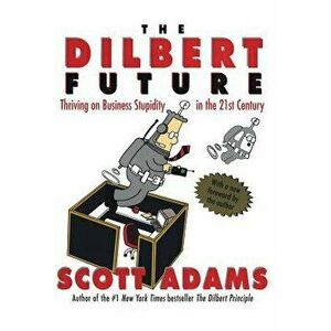 The Dilbert Future: Thriving on Stupidity in the 21st Century, Paperback - Scott Adams imagine