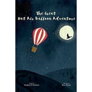 The Great Hot Air Balloon Adventure, Paperback - MR Stephen D. Holmes imagine