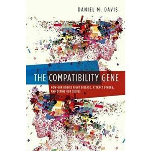 Compatibility Gene: How Our Bodies Fight Disease, Attract Others, and Define Our Selves, Paperback - Daniel Jr. Davis imagine