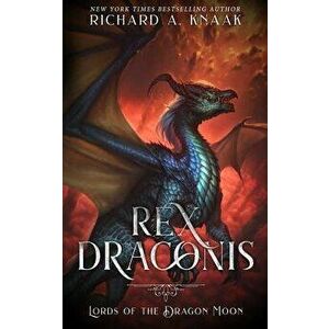 Rex Draconis: Lords of the Dragon Moon, Paperback - Richard a. Knaak imagine