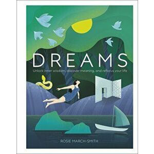 Dreams : Unlock Inner Wisdom, Discover Meaning, and Refocus your Life - Rosie March-Smith imagine