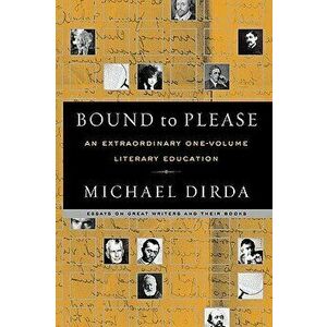 Bound to Please: An Extraordinary One-Volume Literary Education, Paperback - Michael Dirda imagine