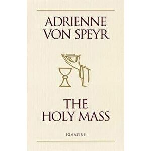 The Holy Mass, Paperback - Adrienne Von Speyr imagine