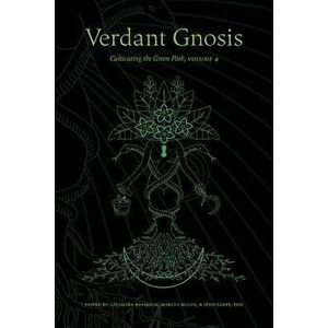 Verdant Gnosis: Cultivating the Green Path, Volume 4, Paperback - Catamara Rosarium imagine