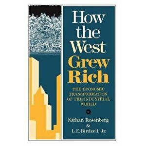 How the West Grew Rich: The Economic Transformation of the Industrial World, Paperback - L. E. Jr. Birdzell imagine