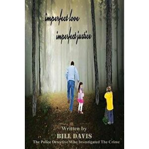 Imperfect Love Imperfect Justice, Paperback - Bill Davis imagine