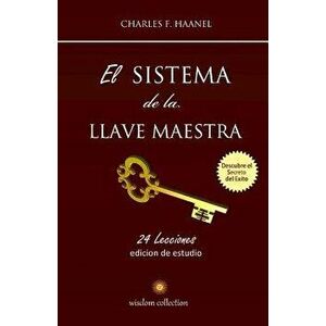 El Sistema de la Llave Maestra: Conoce El Secreto del Exito, Paperback - Charles F. Haanel imagine