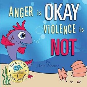 Anger Is Okay Violence Is Not, Paperback - Federico Julie imagine
