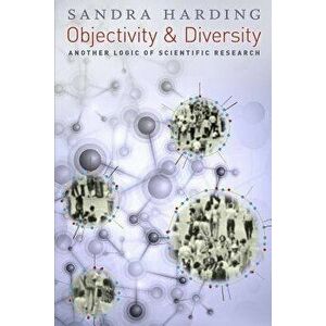Objectivity and Diversity: Another Logic of Scientific Research, Paperback - Sandra Harding imagine