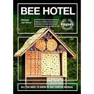 Bee Hotel: All You Need to Know in One Concise Manual: 30 DIY Insect Home Projects - Easy-To-Follow Instructions - Simple to Make, Hardcover - Melanie imagine