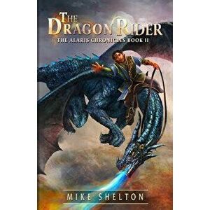 The Dragon Rider, Paperback - Mike Shelton imagine