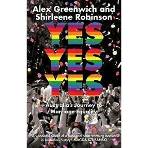 Yes Yes Yes: Australia's Journey to Marriage Equality, Paperback - Alex Greenwich imagine