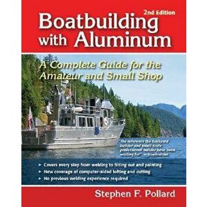 Boatbuilding with Aluminum: A Complete Guide for the Amateur and Small Shop, Hardcover - Stephen F. Pollard imagine
