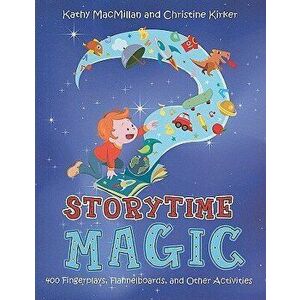 Storytime Magic: 400 Fingerplays, Flannelboards, and Other Activities, Paperback - Kathy MacMillan imagine