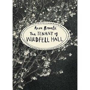 The Tenant of Wildfell Hall: Vintage Classics Bronte Series, Paperback - Anne Bronte imagine