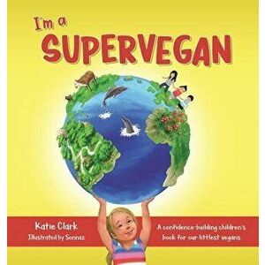 I'm a Supervegan: A Confidence-Building Children's Book for Our Littlest Vegans, Hardcover - Katie Clark imagine