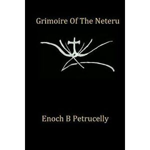 Grimoire of the Neteru, Paperback - Enoch B. Petrucelly imagine