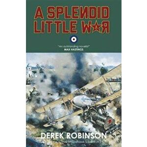 A Splendid Little War, Paperback - Derek Robinson imagine