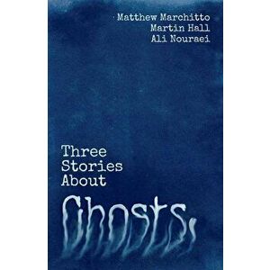 Three Stories about Ghosts, Paperback - Martin Hall imagine