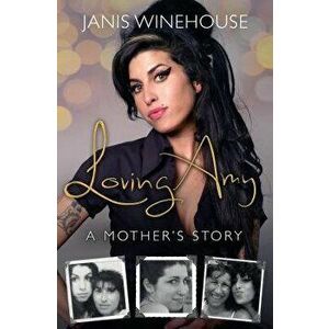 Loving Amy: A Mother's Story, Hardcover - Janis Winehouse imagine