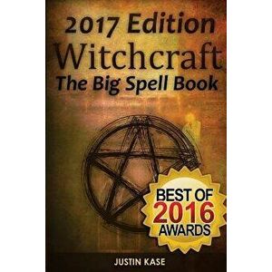 Witchcraft: The Big Spell Book: The Ultimate Guide to Witchcraft, Spells, Rituals and Wicca, Paperback - Justin Kase imagine