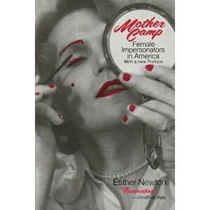 Mother Camp: Female Impersonators in America, Paperback - Esther Newton imagine