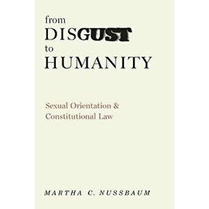 From Disgust to Humanity: Sexual Orientation and Constitutional Law, Hardcover - Martha C. Nussbaum imagine