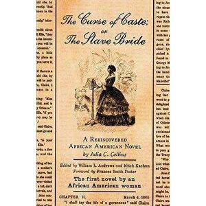 The Curse of Caste; Or the Slave Bride: A Rediscovered African American Novel by Julia C. Collins, Paperback - Julia C. Collins imagine