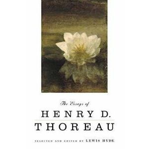 The Essays of Henry D. Thoreau: Selected and Edited by Lewis Hyde, Paperback - Henry David Thoreau imagine