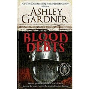 Blood Debts: A Leonidas the Gladiator Mystery, Paperback - Ashley Gardner imagine