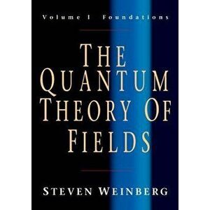 The Quantum Theory of Fields: Volume 1, Foundations, Paperback - Steven Weinberg imagine