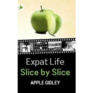 Expat Life Slice by Slice, Paperback - Apple Gidley imagine