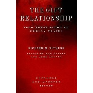 The Gift Relationship: From Human Blood to Social Policy, Hardcover - Richard Morris Titmuss imagine