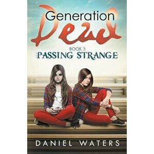Generation Dead Book 3: Passing Strange, Paperback - Daniel Waters imagine