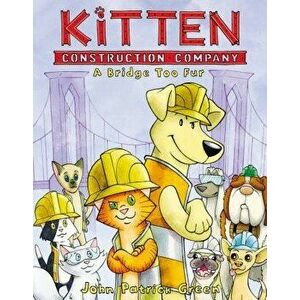 Kitten Construction Company: A Bridge Too Fur, Hardcover - John Patrick Green imagine
